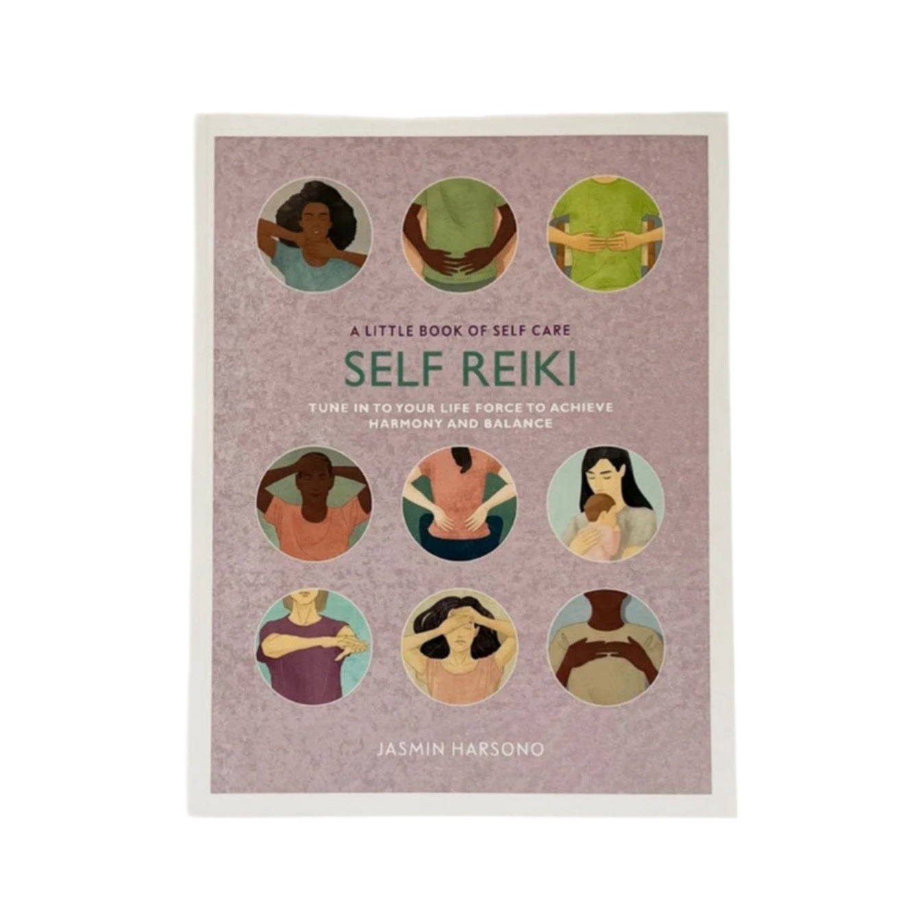 Self Reiki - Tune in to Your Life Force to Achieve Harmony and Balance - A Little Book of Self Care - By Jasmin Harsono