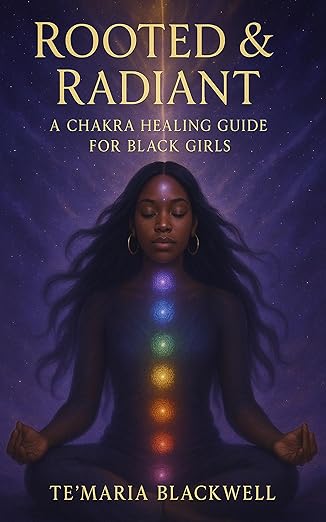 ROOTED & RADIANT: A CHAKRA HEALING GUIDE FOR BLACK GIRLS(Ebook)